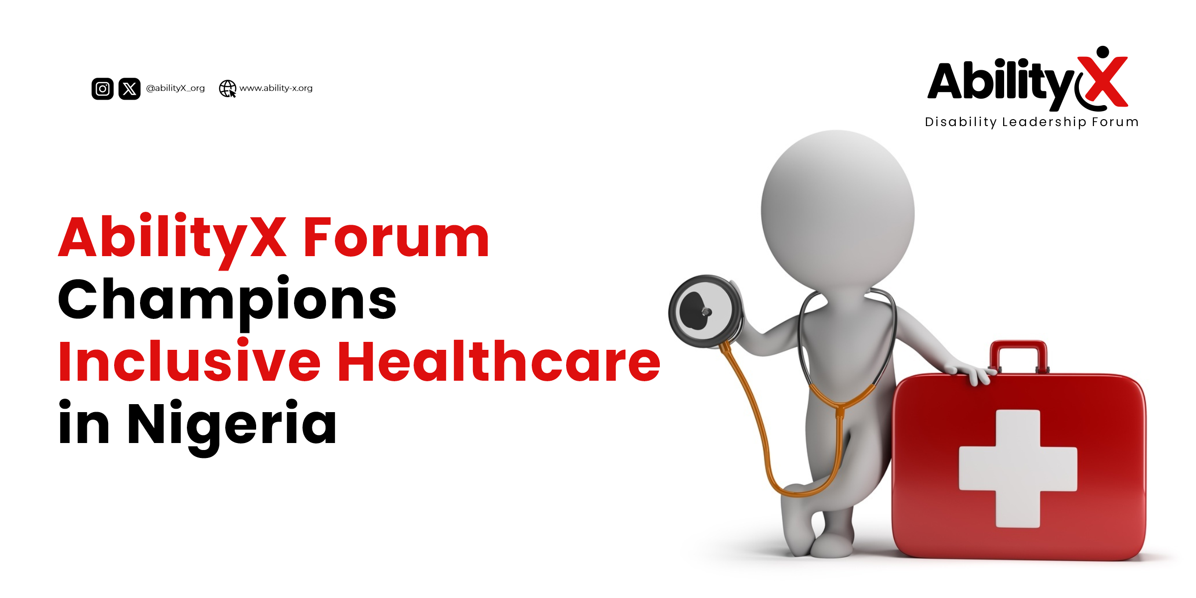 A 3D character holding a stethoscope stands beside a red medical first-aid box. The text on the left reads “AbilityX Forum Champions Inclusive Healthcare in Nigeria.” AbilityX logo and social media icons appear at the top.